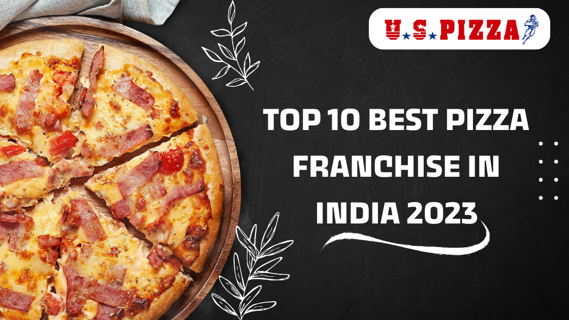 US Pizza | Top 10 Best Pizza Franchise in India 2023